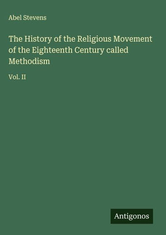 The History of the Religious Movement of the Eighteenth Century called Methodism