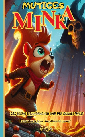 "Mutiges Minka - Das kleine Eichhörnchen und der dunkle Wald"