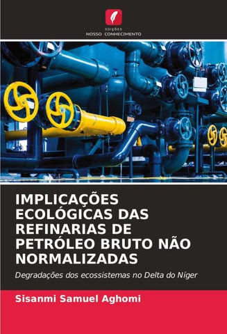 IMPLICAÇÕES ECOLÓGICAS DAS REFINARIAS DE PETRÓLEO BRUTO NÃO NORMALIZADAS