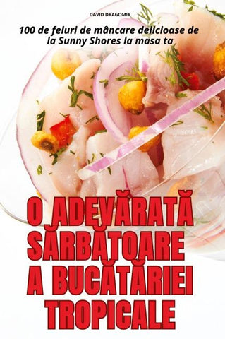 O ADEV¿RAT¿ S¿RB¿TOARE A BUC¿T¿RIEI TROPICALE