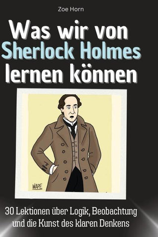 Was wir von Sherlock Holmes lernen können