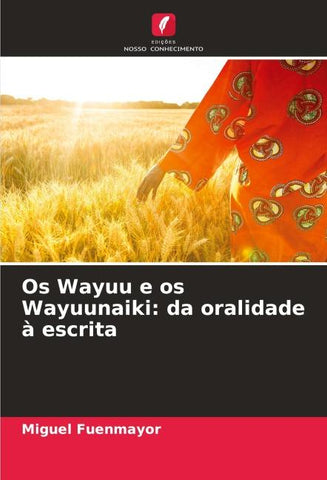 Os Wayuu e os Wayuunaiki: da oralidade à escrita
