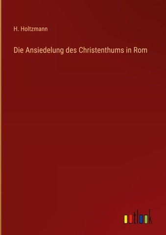 Die Ansiedelung des Christenthums in Rom