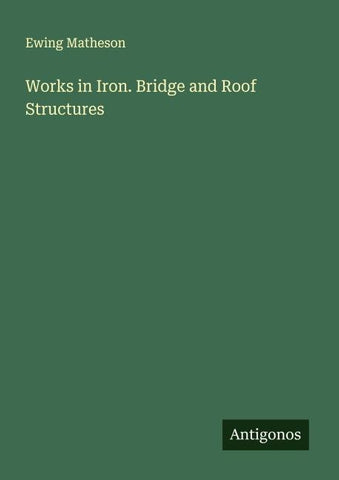 Works in Iron. Bridge and Roof Structures