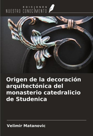Origen de la decoración arquitectónica del monasterio catedralicio de Studenica