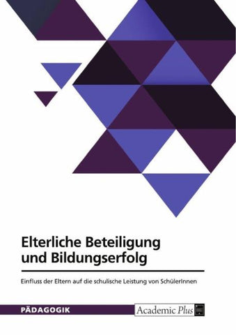 Elterliche Beteiligung und Bildungserfolg. Einfluss der Eltern auf die schulische Leistung von SchülerInnen