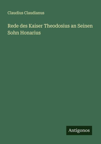 Rede des Kaiser Theodosius an Seinen Sohn Honarius