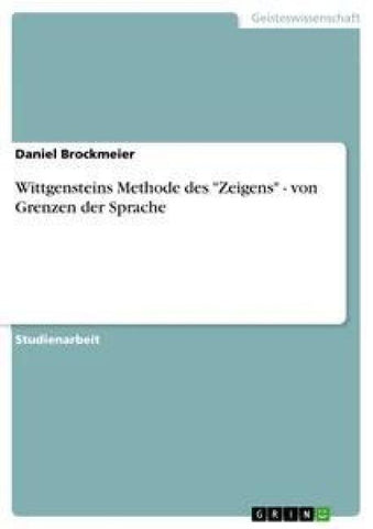 Wittgensteins Methode des "Zeigens" - von Grenzen der Sprache