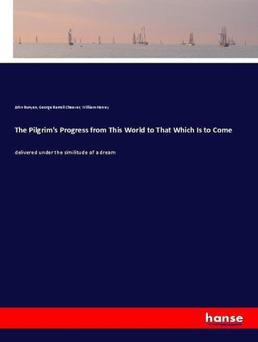 The Pilgrim's Progress from This World to That Which Is to Come