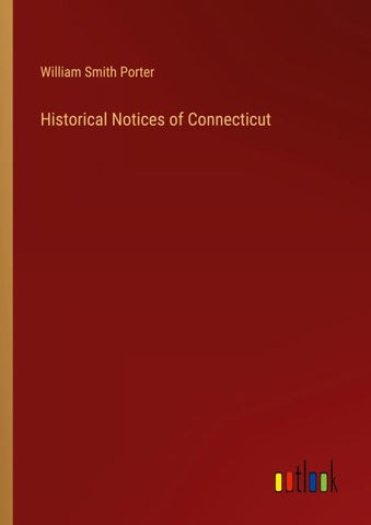 Historical Notices of Connecticut
