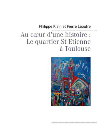 Au c¿ur d'une histoire : Le quartier St-Etienne à Toulouse