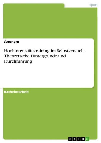 Hochintensitätstraining im Selbstversuch. Theoretische Hintergründe und Durchführung