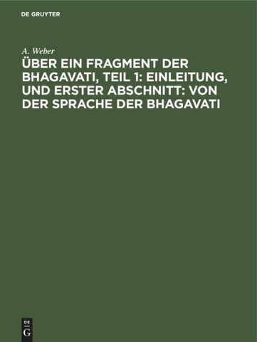 Über ein Fragment der Bhagavati, Teil 1: Einleitung, und Erster Abschnitt: von der Sprache der Bhagavati