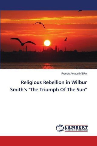 Religious Rebellion in Wilbur Smith's "The Triumph Of The Sun"