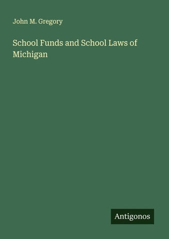 School Funds and School Laws of Michigan