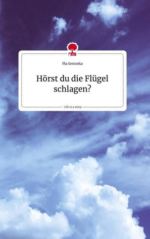 Hörst du die Flügel schlagen? Life is a Story - story.one