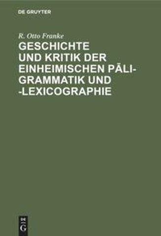 Geschichte und Kritik der einheimischen Pāli-Grammatik und -Lexicographie