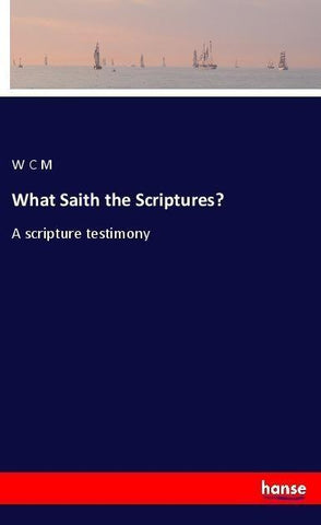 What Saith the Scriptures?