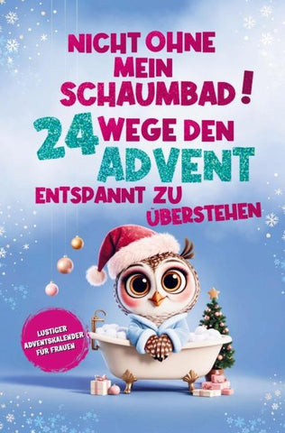 Nicht ohne mein Schaumbad! 24 Wege, den Advent entspannt zu überstehen