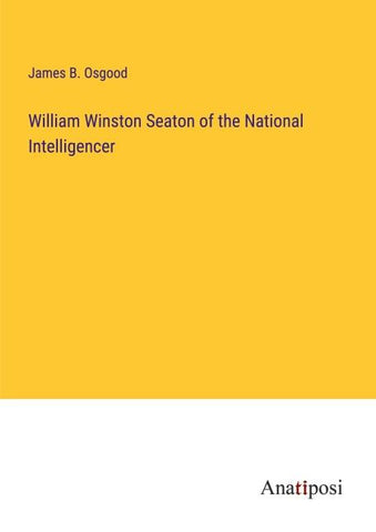 William Winston Seaton of the National Intelligencer