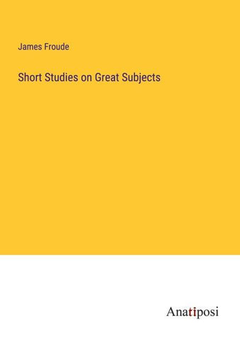 Short Studies on Great Subjects