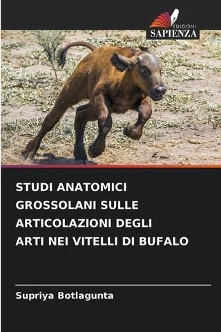 STUDI ANATOMICI GROSSOLANI SULLE ARTICOLAZIONI DEGLI ARTI NEI VITELLI DI BUFALO