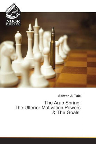 The Arab Spring: The Ulterior Motivation Powers & The Goals