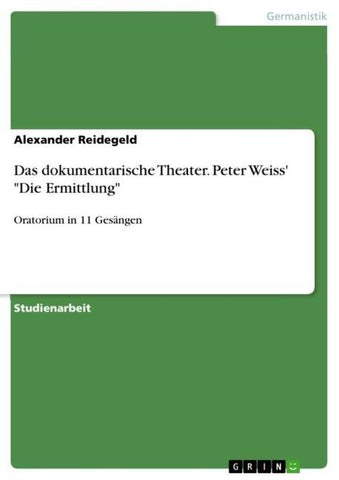 Das dokumentarische Theater. Peter Weiss' "Die Ermittlung"