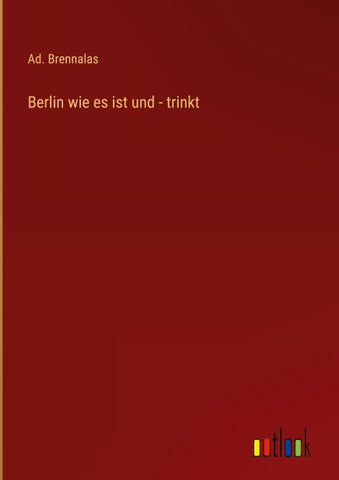Berlin wie es ist und - trinkt
