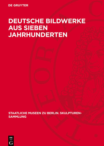 Deutsche Bildwerke aus sieben Jahrhunderten