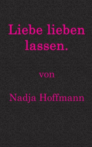 Liebe lieben lassen.