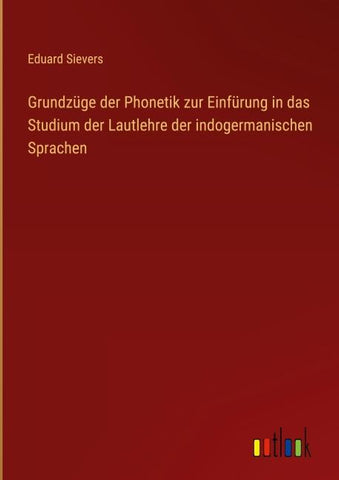 Grundzüge der Phonetik zur Einfürung in das Studium der Lautlehre der indogermanischen Sprachen