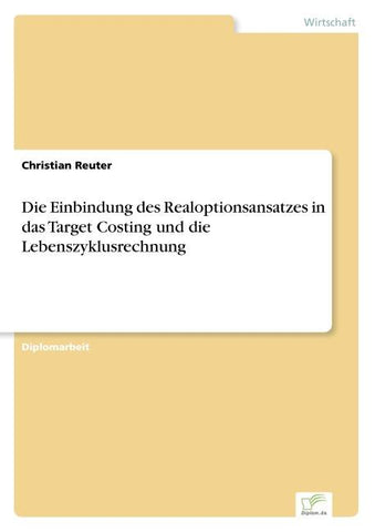 Die Einbindung des Realoptionsansatzes in das Target Costing und die Lebenszyklusrechnung