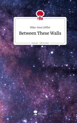 Between These Walls. Life is a Story - story.one