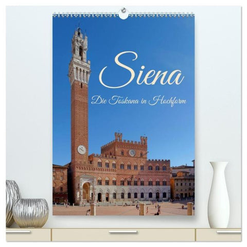 Siena - Die Toskana in Hochform (hochwertiger Premium Wandkalender 2026 DIN A2 hoch), Kunstdruck in Hochglanz