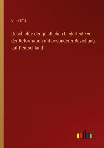 Geschichte der geistlichen Liedertexte vor der Reformation mit besonderer Beziehung auf Deutschland