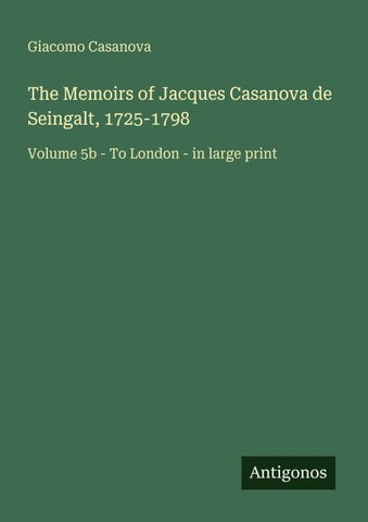 The Memoirs of Jacques Casanova de Seingalt, 1725-1798