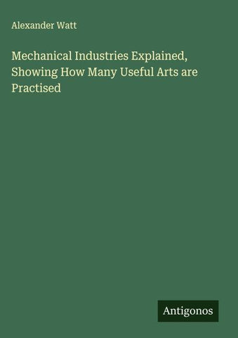 Mechanical Industries Explained, Showing How Many Useful Arts are Practised