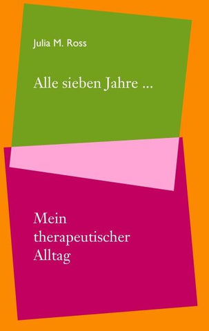 Alle sieben Jahre... Mein therapeutischer Alltag