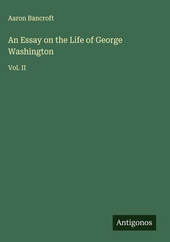 An Essay on the Life of George Washington