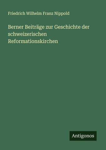 Berner Beiträge zur Geschichte der schweizerischen Reformationskirchen