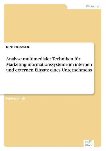 Analyse multimedialer Techniken für Marketinginformationssysteme im internen und externen Einsatz eines Unternehmens