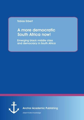 A more democratic South Africa now! Emerging black middle class and democracy in South Africa