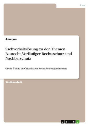 Sachverhaltslösung zu den Themen Baurecht, Vorläufiger Rechtsschutz und Nachbarschutz