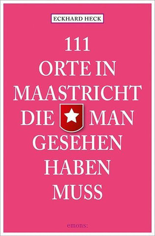 111 Orte in Maastrich, die man gesehen haben muss
