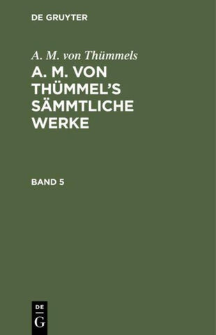 A. M. von Thümmel’s Sämmtliche Werke. Band 5