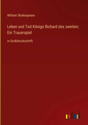 Leben und Tod Königs Richard des zweiten; Ein Trauerspiel