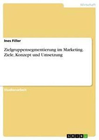 Zielgruppensegmentierung im Marketing. Ziele, Konzept und Umsetzung