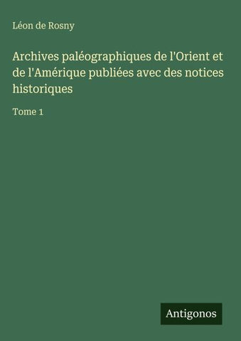 Archives paléographiques de l'Orient et de l'Amérique publiées avec des notices historiques