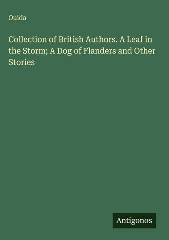Collection of British Authors. A Leaf in the Storm; A Dog of Flanders and Other Stories